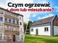 Stare kamienice i nowoczesny dom. Jakie ogrzewanie do domu wybrać, by było tanio i ekologicznie?